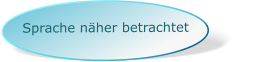 Sprache näher betrachtet