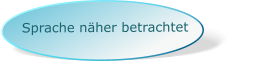 Sprache näher betrachtet