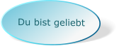 Du bist geliebt