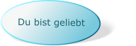 Du bist geliebt