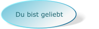 Du bist geliebt
