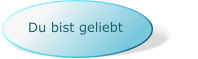Du bist geliebt